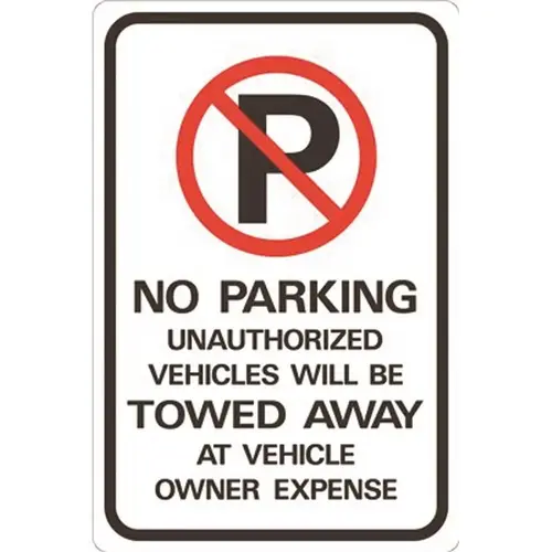 12 in. x 18 in. No Parking Unauthorized Vehicles Will Be Towed Away at Owners Expense Heavy-Duty Reflective Sign BLACK / RED /WHITE